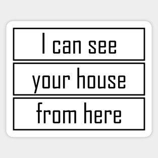 I can see your house from here - Quote for tall people Sticker